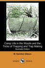 Camp Life in the Woods and the Tricks of Trapping and Trap Making (Illustrated Edition) (Dodo Press)