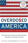 Overdosed America  The Broken Promise of American Medicine