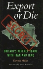 Export or Die Britain's Defence Trade With Iran and Iraq