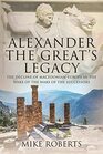 Alexander the Great's Legacy The Decline of Macedonian Europe in the Wake of the Wars of the Successors