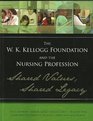 The WK Kellogg Foundation and the Nursing Profession Shared Values Shared Legacy