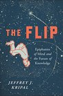 The Flip Epiphanies of Mind and the Future of Knowledge