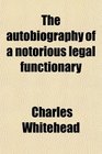 The autobiography of a notorious legal functionary