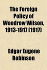 The Foreign Policy of Woodrow Wilson 19131917