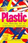 The Plastic  Making of a Synthetic Century
