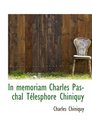 In memoriam Charles Paschal Tlesphore Chiniquy