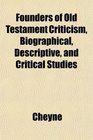 Founders of Old Testament Criticism Biographical Descriptive and Critical Studies