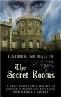 The Secret Rooms A True Story of a Haunted Castle a Plotting Duchess and a Family Secret
