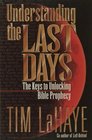 Understanding the Last Days: The Keys to Unlocking Bible Prophecy