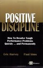 Positive Discipline How to Resolve Tough Performance Problems Quickly and Permanently