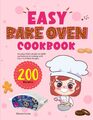 Easy Bake Oven Cookbook Develop Child's HandsOn Skills and Interest In Cooking with EasyToFollow Recipes