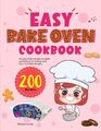 Easy Bake Oven Cookbook: Develop Child's Hands-On Skills and Interest In Cooking with Easy-To-Follow Recipes