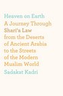 Heaven on Earth A Journey Through Shari'a Law from the Deserts of Ancient Arabia to the Streets of the Modern Muslim World
