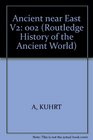 The Ancient Near East Vol 2 From c 1200 BC to c 330 BC