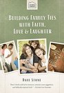 Building Family Ties with Faith Love and Laughter
