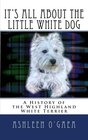 It's All About the Little White Dog A History of the West Highland White Terrier
