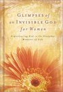 Glimpses of an Invisible God for Women: Quiet Reflections to Refresh and Restore Your Soul