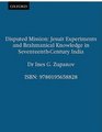 Disputed Missions Jesuit Experiments and Brahmanical Knowledge in Seventeenthcentury India