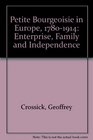 The Petite Bourgeoisie in Europe 17801914 Enterprise Family and Independence