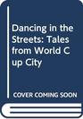 Dancing in the Streets Tales from World Cup City