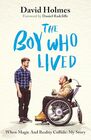 The Boy Who Lived: When Magic and Reality Collide: my story, with a foreword by Daniel Radcliffe