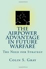 The Airpower Advantage  in Future Warfare The Need for Strategy