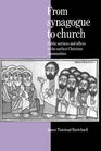 From Synagogue to Church Public Services and Offices in the Earliest Christian Communities