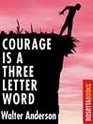 Courage Is A Three-Letter Word