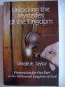Unlocking the Mysteries of the Kingdom (Preparation for Our Part in the Millennial Kingdom of God)