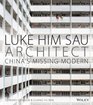 Luke Him Sau Architect China's Missing Modern