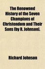 The Renowned History of the Seven Champions of Christendom and Their Sons