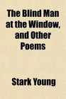 The Blind Man at the Window and Other Poems