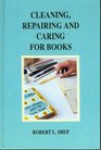 Cleaning Repairing and Caring for Books A Practical Manual