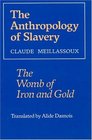 The Anthropology of Slavery  The Womb of Iron and Gold