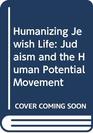 Humanizing Jewish Life Judaism and the Human Potential Movement