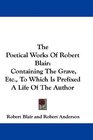 The Poetical Works Of Robert Blair Containing The Grave Etc To Which Is Prefixed A Life Of The Author