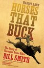 Horses That Buck The Story of Champion Bronc Rider Bill Smith