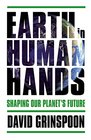 Earth in Human Hands The Rise of Terra Sapiens and Hope for Our Planet