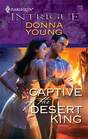Captive of the Desert King (Harlequin Intrigue, No 1148)