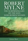 The Surprising Life of Robert Mylne The Man Who Buried Nelson