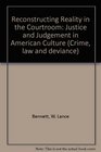 Reconstructing Reality in the Courtroom Justice and Judgement in American Culture