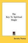 The Key To Spiritual Magic
