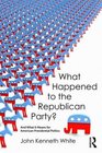 What Happened to the Republican Party And What It Means for American Presidential Politics