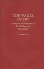 The Wages of Sin America's Dilemma of Profit Against Humanity