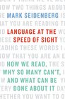 Language at the Speed of Sight How We Read Why So Many Cant and What Can Be Done About It