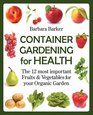 Container Gardening for Health The 12 Most Important Fruits and Vegetables for your Organic Garden