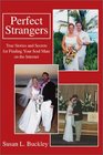 Perfect Strangers True Stories and Secrets for Finding Your Soul Mate on the Internet