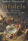 Infidels The Conflict Between Christendom and Islam 6382002