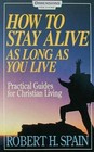 How to Stay Alive As Long As You Live Practical Guides for Christian Living