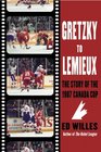 Gretzky to Lemieux The Story of the 1987 Canada Cup